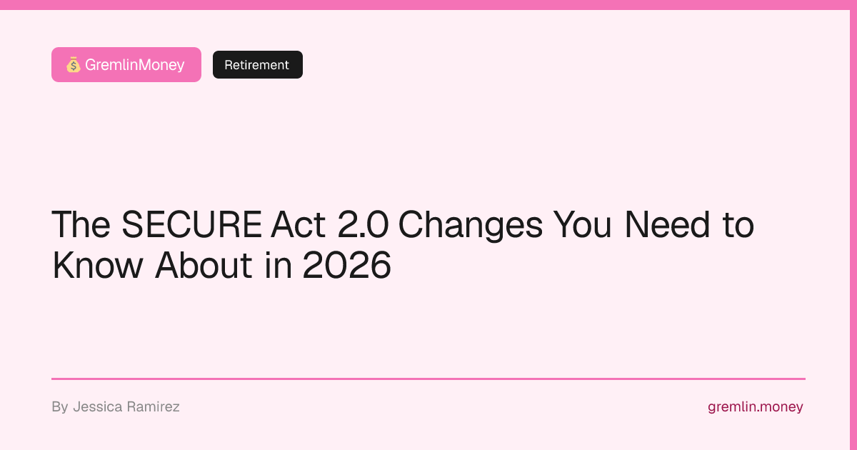 The SECURE Act 2.0 Changes You Need to Know About in 2026 | GremlinMoney