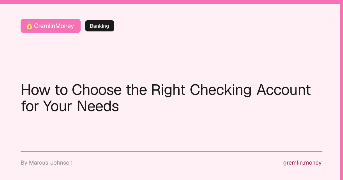 How to Choose the Right Checking Account for Your Needs | GremlinMoney